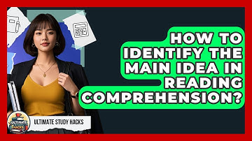 How To Identify The Main Idea In Reading Comprehension? - Ultimate Study Hacks