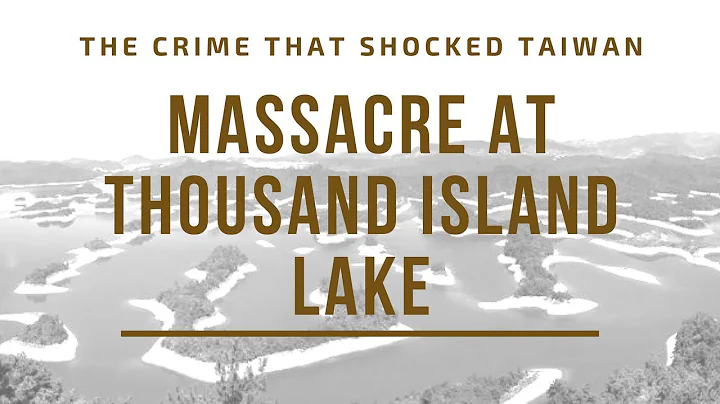 Massacre at Thousand Island Lake: The Crime that Shocked Taiwan - DayDayNews