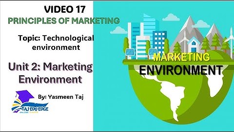 Video 17: Technological environment as a component of the Macro environment
