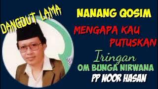 NANANG QOSIM. -. Mengapa Kau putuskan