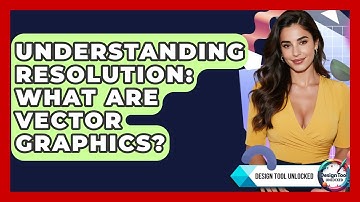Understanding Resolution: What Are Vector Graphics? - Design Tool Unlocked