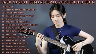 LAGU SANTAI TEMAN KERJA 2026 | FULL ALBUM SLOW ROCK & MELLOW TERBAIK TERBARU