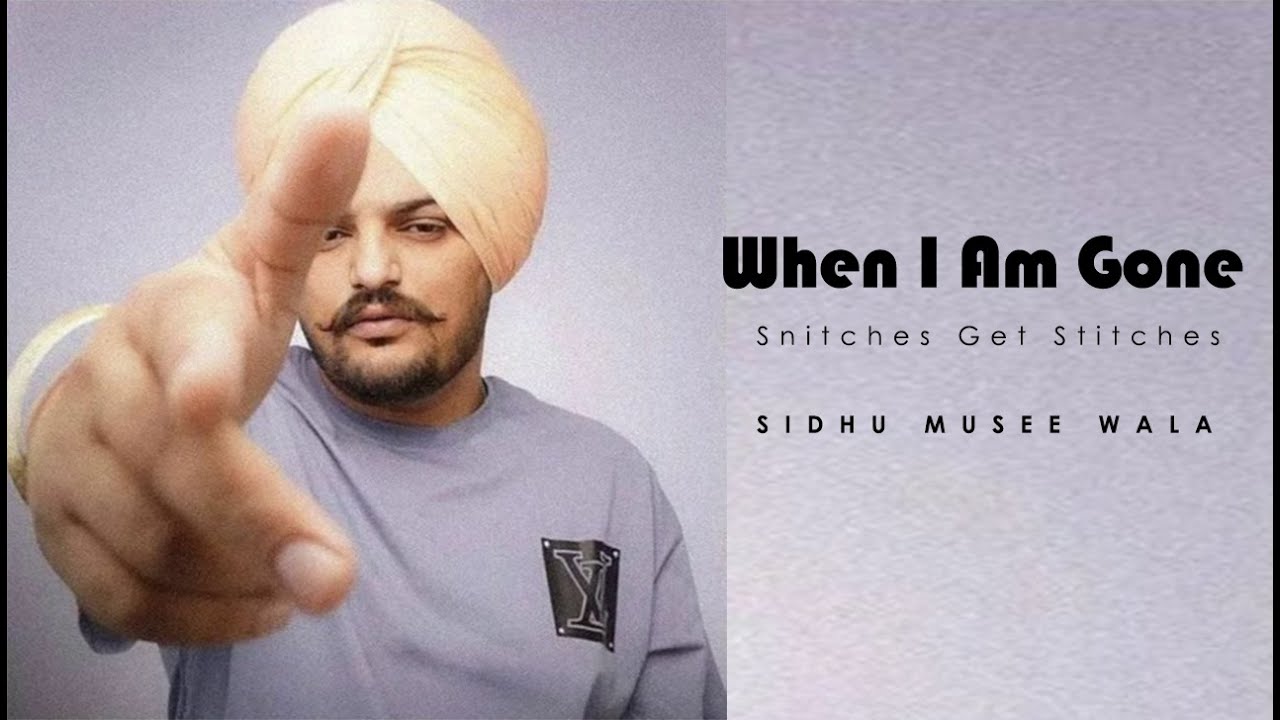 When I Am Gone Snitches Get Stitches Sidhu Mosse Wala new punjabi