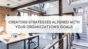 Creating Strategies Aligned with Your Organization