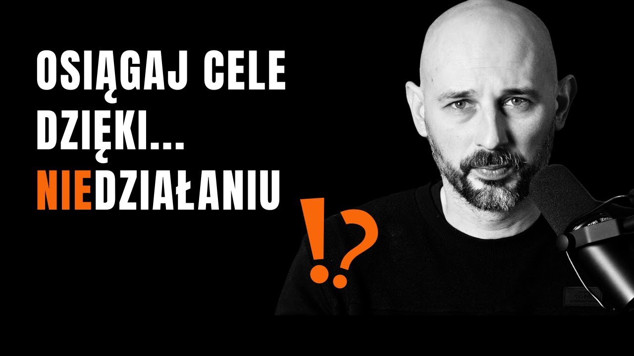 Jak Mieć To, Czego Chcesz Dzięki...NIEDZIAŁANIU