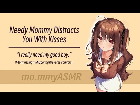 Needy Mommy Distracts You With Kisses [F4M][kissing][whispering][reverse comfort]