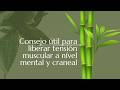 Consejo útil para liberar tensión muscular a nível mental y craneal 1