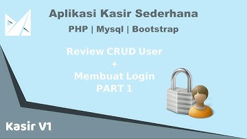 Yuk Buat Sendiri Aplikasi Kasir Toko Anda - Eps 4 Review CRUD User & Membuat Login Part 1