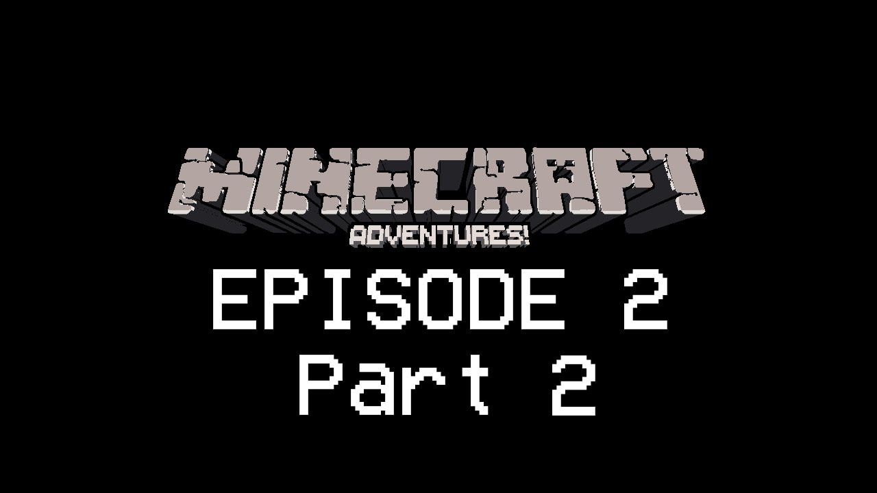 Minecraft Adventures Episode 2 Part 2 - YouTube