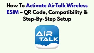 How To Activate AirTalk Wireless ESIM - QR Code Compatibility Step-By-Step Setup