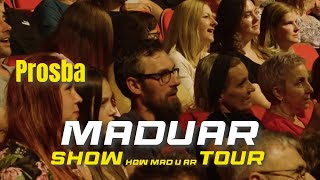 MADUAR - Prosba | SHOW How Mad U Ar TOUR | Čadca, 13.4.2024