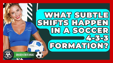What Subtle Shifts Happen In A Soccer 4-3-3 Formation? - Soccer Stats Vault