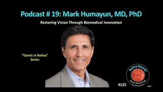 125: RetinaRounds™ Podcast 19:  Mark Humayun, MD, PhD