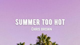 Chris Brown - Summer Too Hot [Lyrics]