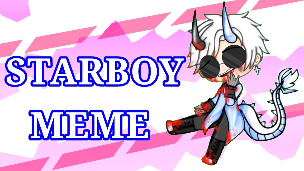 Starboy meme | gacha life - YouTube