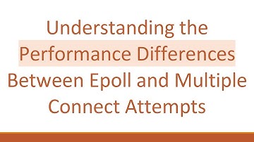 Understanding the Performance Differences Between Epoll and Multiple Connect Attempts