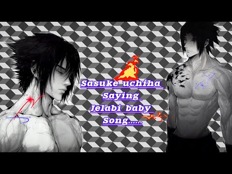 {SASUKE UCHIHA SAYING JELABI BABY SONG} ||AMAZINGSIMA ||