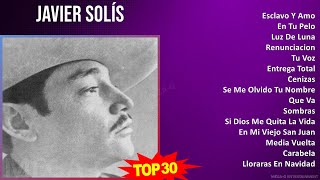 J a v i e r S o l í s MIX Best Songs, Grandes Exitos ~ 1940s Music ~ Top Mexican Traditions, Lat...