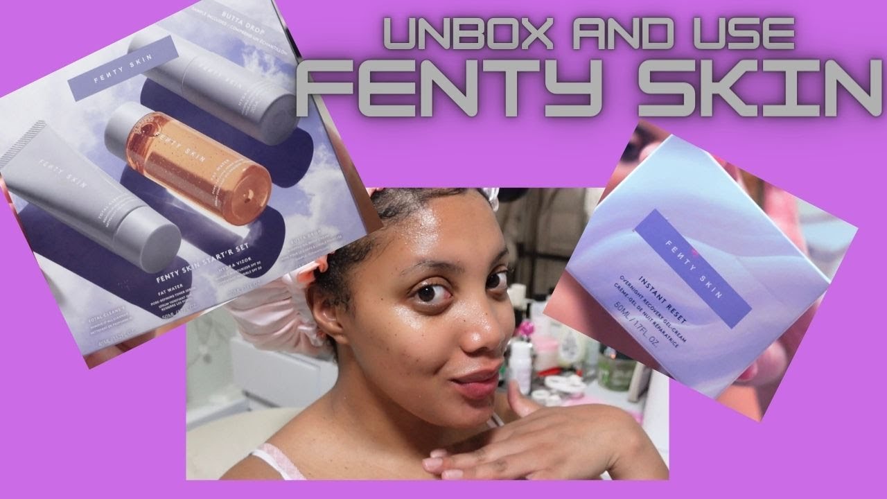 Unbox My Fenty Skin Products Remove Make Up And Skincare Routine