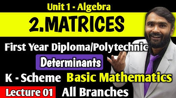 2.Matrices |Determinants|FIRST YEAR DIPLOMA|POLYTECHNIC|K Scheme|Lecture 01|BASIC MATHEMATICS