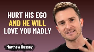 THE PSYCHOLOGICAL SECRET THAT MAKES A MAN LOVE YOU AFTER YOU HURT HIS EGO MATTHEW HUSSEY