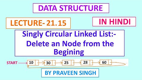 Data structure lecture 21.15 Delete an node from the beginning- singly circular linked list in hindi