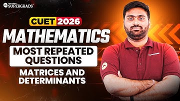 CUET 2026 Mathematics | Most Repeated Questions – Matrices and Determinants
