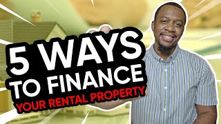 5 Ways to Finance Your Rental Property!