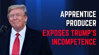 Apprentice Producer Exposes Trump's Incompetence, Racism