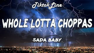 Sada Baby - Whole Lotta Choppas (Lyrics) | Bang, whole lotta choppers on your as*''