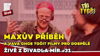 TŘI TYGŘI živě z Divadla Mír 31 | Maxův příběh a Vava chce točit filmy pro dospělé