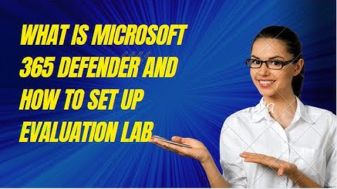 WHAT IS MICROSOFT 365 DEFENDER AND HOW TO SET UP EVALUATION LAB