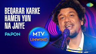 Beqarar Karke Humen Yun Na Jaiye | Papon | Unplugged version | Unwind with MTV | Cover Song 2022 |