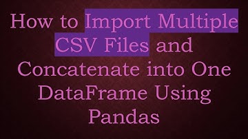 How to Import Multiple CSV Files and Concatenate into One DataFrame Using Pandas