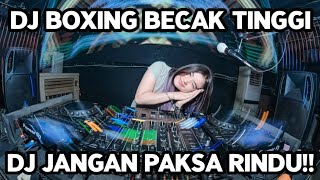 DJ BOXING JANGAN PAKSA RINDU VIRAL !! DJ BOXING MEDAN BECAK TINGGI FULL BASS TERBARU 2026