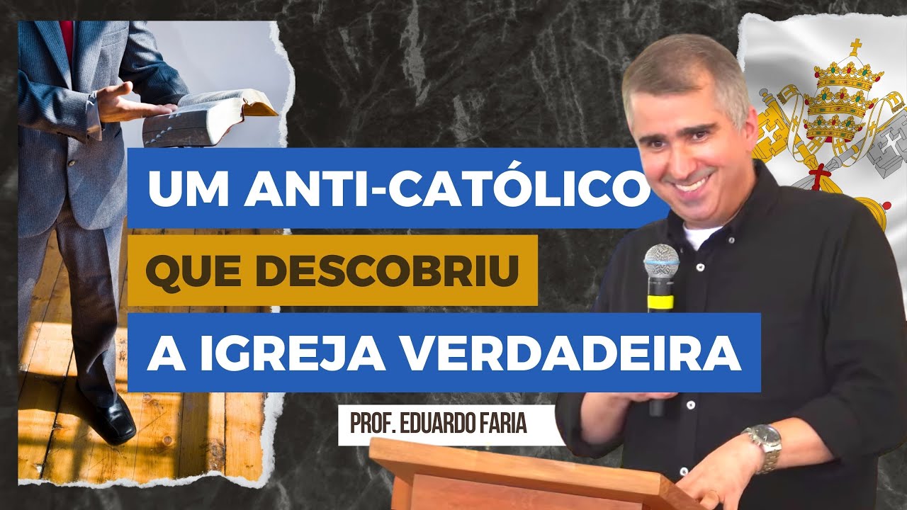 Pastor Anti-Católico que Descobriu a Igreja Verdadeira Fundada por CRISTO | Prof. Eduardo Faria