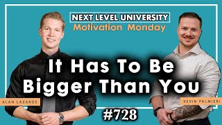 #728 - It Has To Be Bigger Than You - Motivation Monday