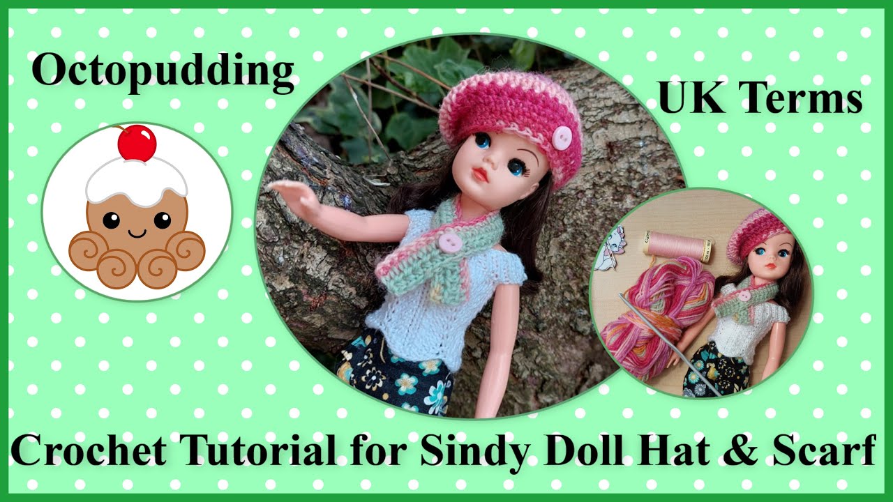 Crochet Tutorial for a Sindy Doll Hat and Scarf UK Terms YouTube