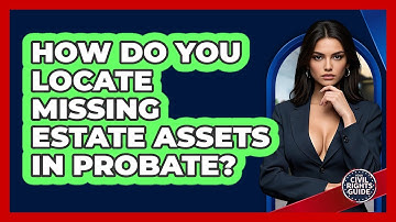 How Do You Locate Missing Estate Assets In Probate? - Your Civil Rights Guide