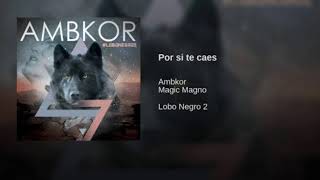 Por si te caes - Ambkor ft Magic Magno