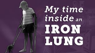 Staying Positive in the Face of Adversity | My Time Inside an Iron Lung