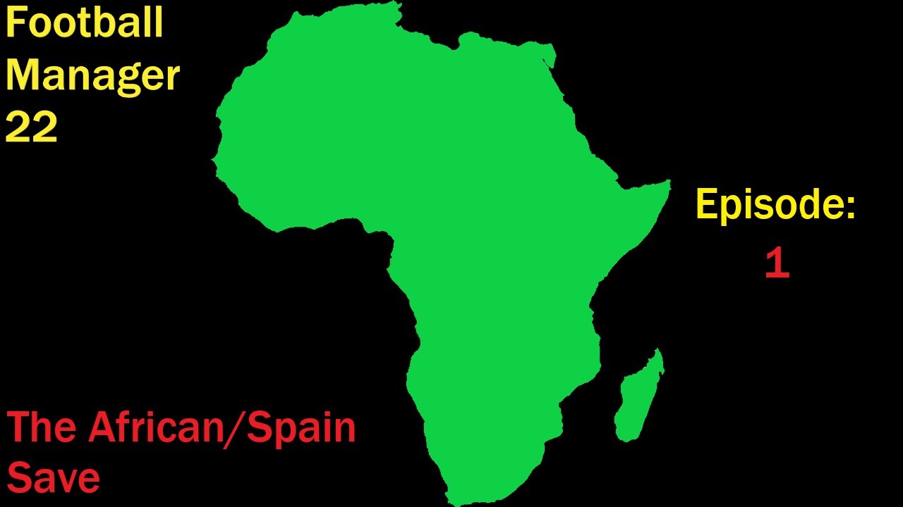 FM22: The African Spain Save (Episode 1)