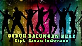 Guduk Balungan Kere  Cipt  Irvan Indovano