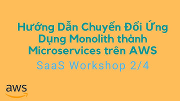 (2/4) Hướng Dẫn Chuyển Đổi Ứng Dụng Monolith thành Microservices trên AWS | SaaS Workshop