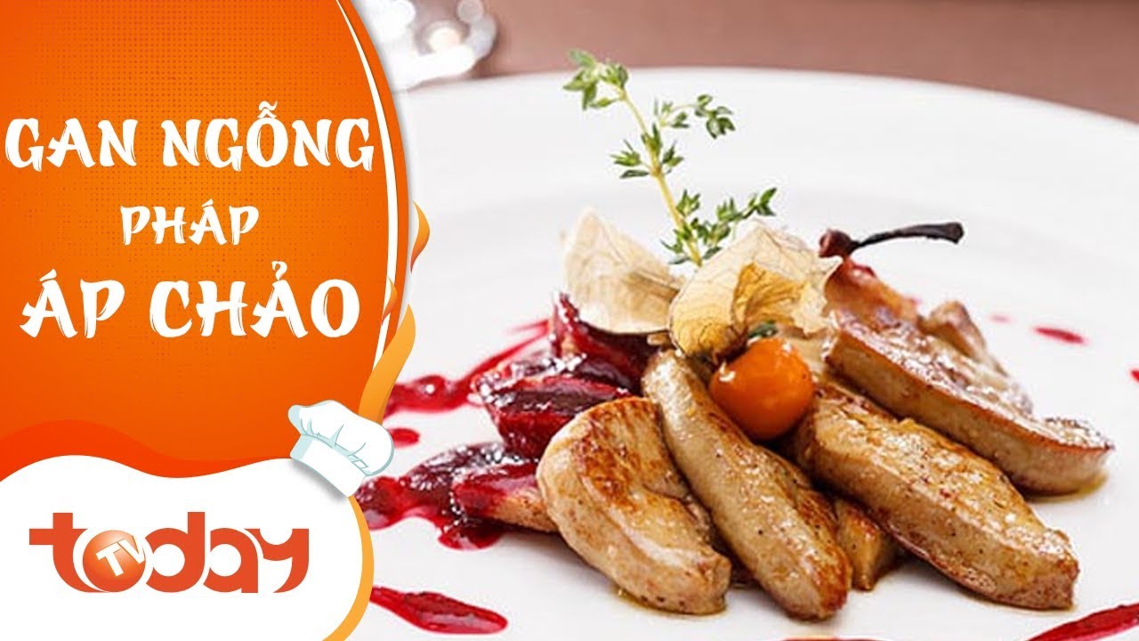 Gan ngỗng Pháp áp chảo - Ẩm Thực | TodayTV - YouTube