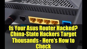 Is Your Asus Router Hacked? China-State Hackers Target Thousands - Here’s How to Check