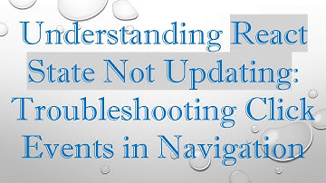 Understanding React State Not Updating: Troubleshooting Click Events in Navigation
