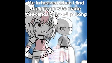 [☁️]Me in Heaven when I find the person who made weekends only 2 days long/Gacha Life MemeTrend☁️