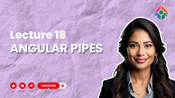 Lecture 18: Angular Pipes: Transforming Data