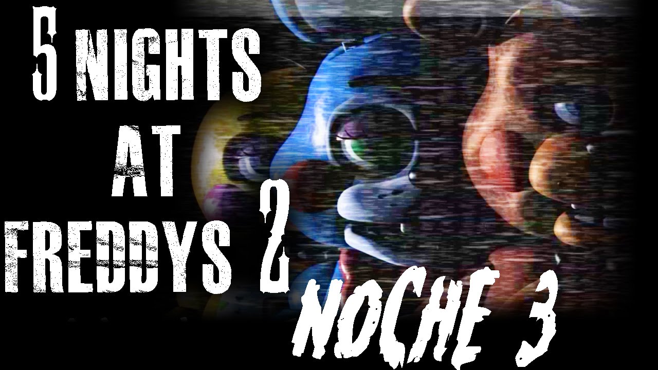 5 NIGHTS AT FREDDY´S 2 - Noche 3, como será la noche 6!!!!! | Gameplay Español gameplay español transistor
